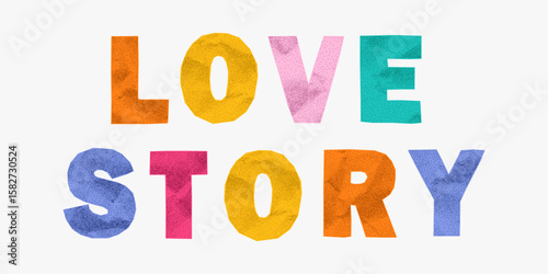 Catchy quote love story in colorful paper letters with jagged edges. Crumpled texture, sticker look, ransom style layout, gritty collage charm, creative lettering.
