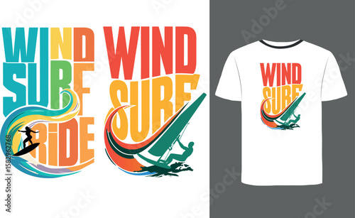 Colorful Windsurf Ride Action Art - Vibrant Watersports Design, Illustration With Colorful Bold Typography. Water Sport, Extreme Fun, Summer Adventure, Active Lifestyle tshirts