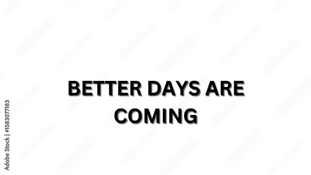 BETTER DAYS ARE COMING text in bold and shadow effect