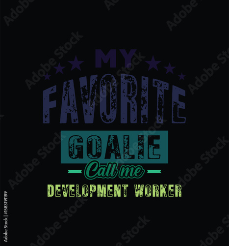 My favorite goalie call me development worker. Vector Illustration quote. For t shirt, print, gift card, label sticker, mug design. Gift t shirt for your beloved. POD.