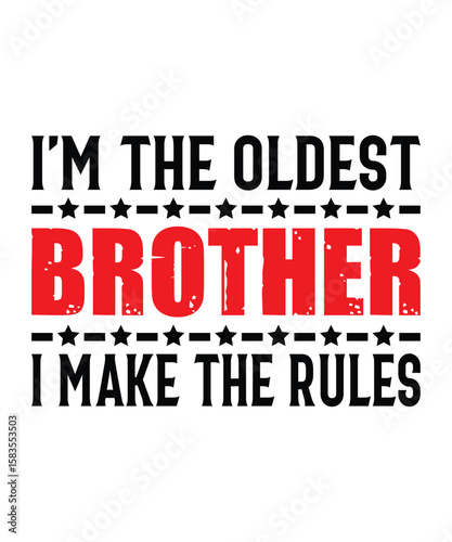 I'm The Oldest Brother, So I Make The Rules. Trendy Brother’s Day T-Shirt Logo Design.