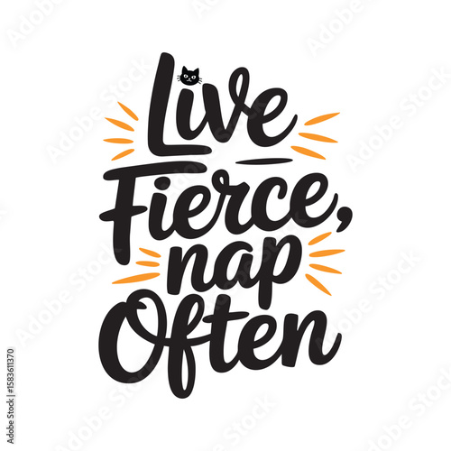 Live Fierce, Nap Often: A motivational calligraphic design, "Live fierce, nap often," showcasing a simple, bold design for the modern lifestyle. 