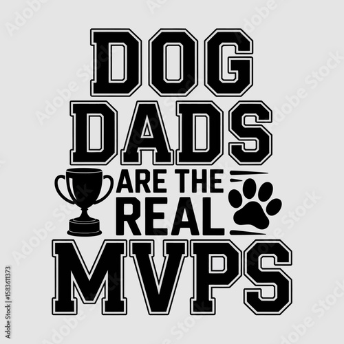 Dog Dads Are the Real MVPs - Funny Pet Quote Design