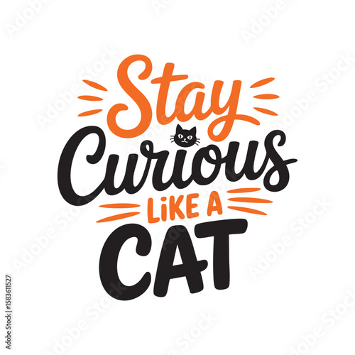 Stay curious like a cat typography art : A motivational design, Stay Curious Like a Cat typography. The elegant composition invites viewers to adopt the adventurous spirit of cats.