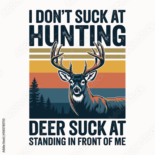 I Don't Suck at Hunting, Deer Suck at Standing in Front of Me - Vintage Hunting Graphic with Deer and Forest Design for Outdoor Sports Lovers, Hunting Enthusiasts, and Nature Fans