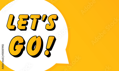 LETS GO speech bubble. Bold outline, comic style shape, vibrant background, dialog element, visual communication, announcement layout, message highlight, template for interaction.