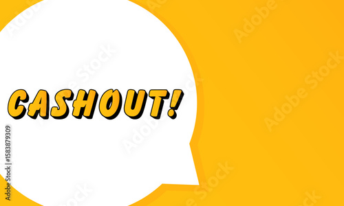 Cashout speech bubble. Bold outline, comic style shape, vibrant background, dialog element, visual communication, announcement layout, message highlight, template for interaction.
