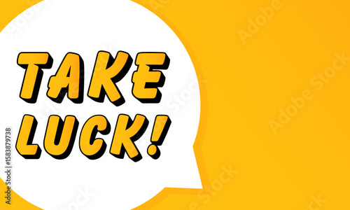 Take Luck speech bubble. Bold outline, comic style shape, vibrant background, dialog element, visual communication, announcement layout, message highlight, template for interaction.