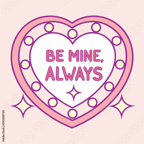 Be mine always romantic sign with heart