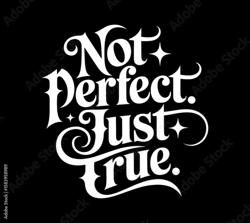 Motivational phrase "not perfect, just true", elegant white text on black background