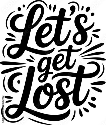 Let's Get Lost Outdoor Lettering Quote for T-Shirt and Product Designs; SVG Format