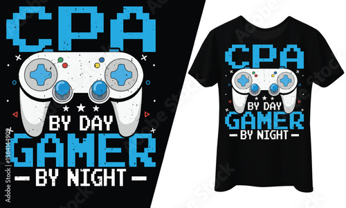 CPA by Day Gamer by Night, T-Shirt Design.