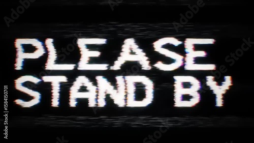 Glitch Text Please Stand By.