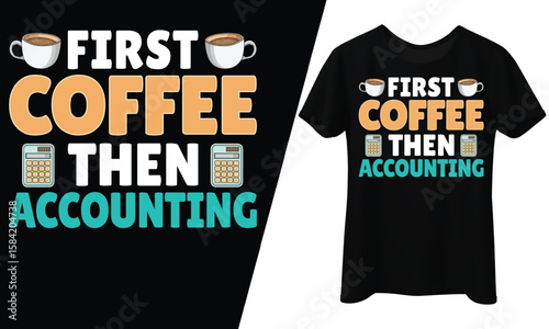 First Coffee Then Accounting, CPA, T-Shirt Design.