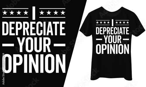 I Depreciate Your Opinion, T-Shirt Design.