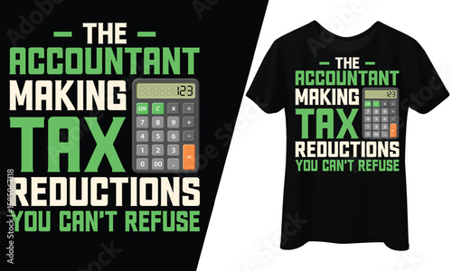 The Accountant Making Tax Reductions You Can't Refuse, T-Shirt Design.