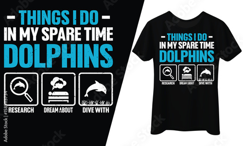 Things I Do in My Spare Time Dolphins, T-Shirt Design.