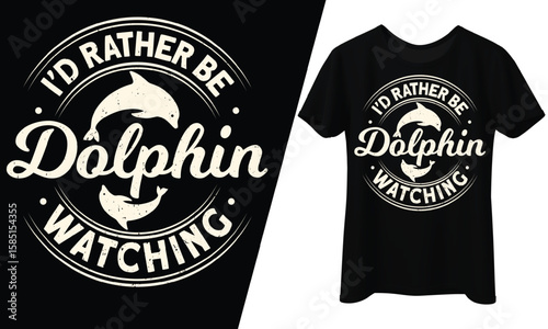I'd Rather Be Dolphin Watching, T-Shirt Design.