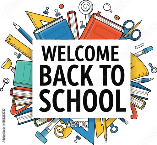 Vector art of welcome back to school with a variety of school supplies arranged around a central message, isolated on white background