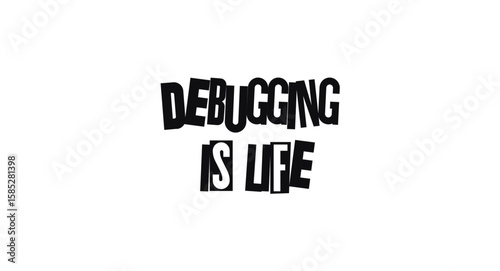 Debugging Is Life Coding Humor Quote In Unique Typography Style. Ideal For Developer Posters, Programmer Apparel, Social Media, Sticker Or Tech Decor. Vector Illustration.