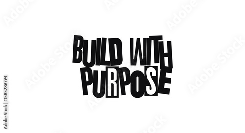 Build With Purpose Bold Motivational Message In Artistic Typography Style. Perfect For Office Poster, Startup Culture, T Shirt Design, Workplace Decor Or Social Media. Vector Illustration.