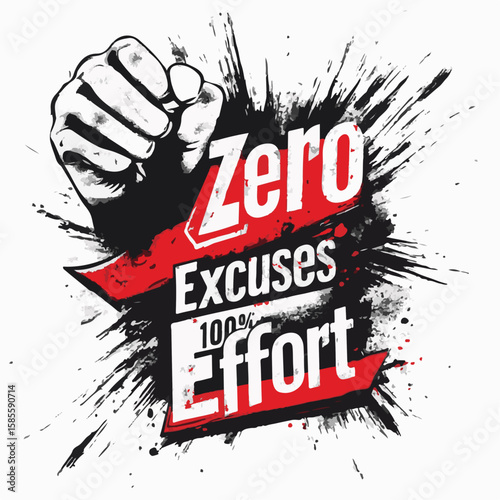 A powerful motivational graphic bursts forth with the inspiring message: 'Zero Excuses, 100% Effort', embodied by a clenched fist symbolizing strength and determination.