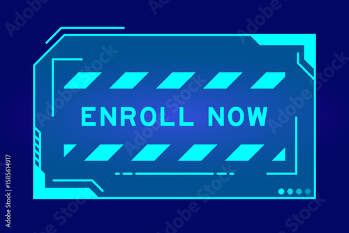 Blue color of futuristic hud banner that have word enroll now on user interface screen on black background