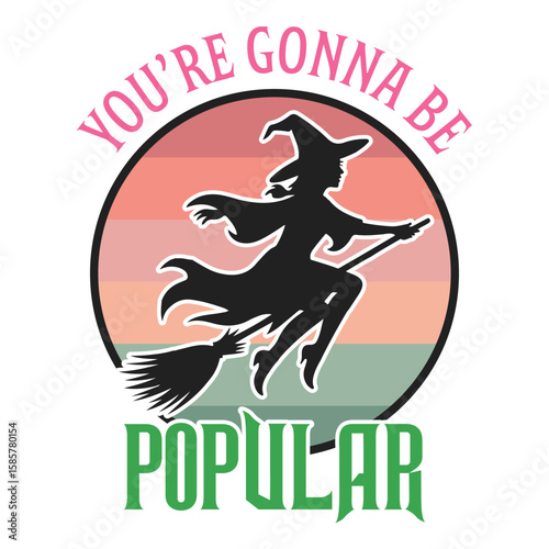 You Are Gonna Be Popular - Wicked T-shirt Vector, Wicked Change For Good Shirt, Spooky Wicked Illustration, Witchy Quote, Witch Pink And Green Clipart