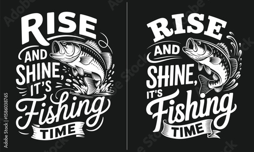 Rise and Shine, It's Fishing Time – Motivational fishing quote design with fish illustration, perfect for early risers, anglers, and fishing enthusiasts who love to start their day with fishing.