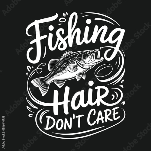 Fishing Hair Don't Care – Fun and playful fishing quote design with fish illustration, perfect for anglers who love fishing and don’t mind messy hair, capturing the carefree spirit of fishing.