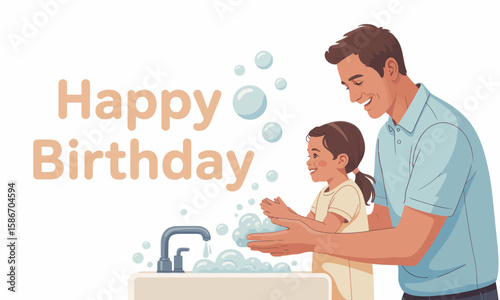 A father and daughter wash their hands together in a sink filled with soapy bubbles, with "Happy Birthday" text above.