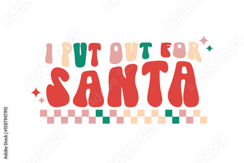  I Put Out for Santa - Funny Christmas Quote Typography T Shirt Design
