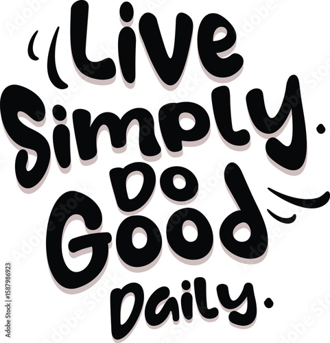 Inspirational Typography Design Live Simply, Do Good Daily | Motivational Graphic Art for Positive Living & Simple Lifestyle
