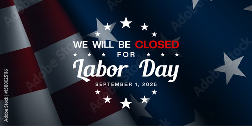 We Will Be Closed For Labor Day. American flag. Great for posters, banners, social media and more. Blue background.
