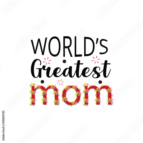Worlds greatest mom ,Happy mothers day  parches for  t shirts and others uses