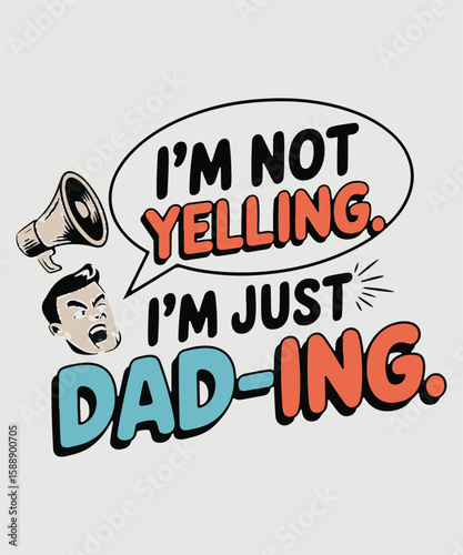 I’m Not Yelling, I’m Just Dad-ing Graphic Design