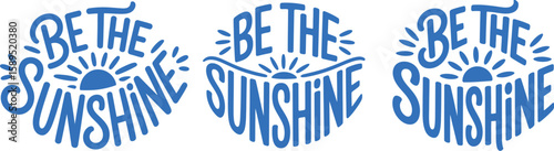 Be The Sunshine inspirational quote set. A collection of three hand-lettered typography designs with a sun illustration. Motivational phrase for prints and posters.
