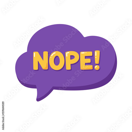 Nope speech bubble with dismissive phrase. Purple nope speech bubble is with bold yellow lettering displaying opposition, disapproval or negativity.