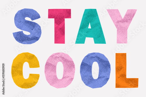 Retro quote stay cool made of bright paper alphabet cutouts. Torn jagged edges, gritty paper texture, ransom typography style, bold collage lettering.