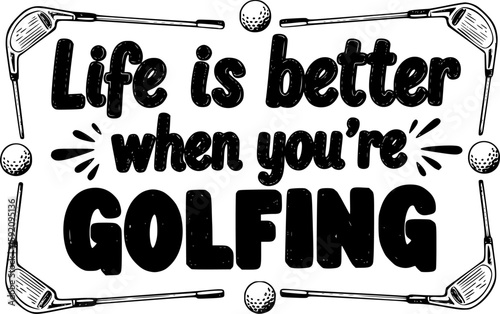 Life is better when you’re golfing - Golf T-shirt Design, Hand drawn vintage illustration with hand-lettering and decoration elements, SVG for Cutting Machine, Silhouette Cameo, Cricut. 