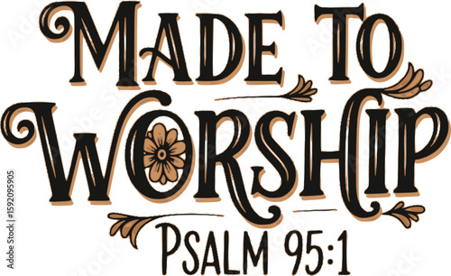 Made To Worship Psalm 95:1 - Faith T-shirt Design, Hand drawn lettering phrase, Handmade calligraphy vector illustration, svg for Cutting Machine, Silhouette Cameo