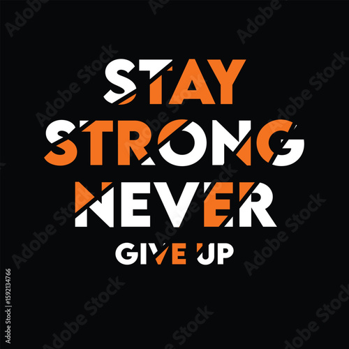 The words stay strong never give up are displayed in a modern, graphic design