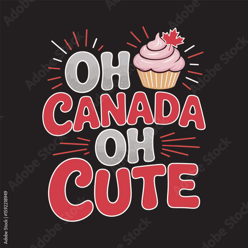 "Oh Canada, Oh Cute" with a cupcake design, combining Canadian pride with sweetness. Vector illustration t shirt design