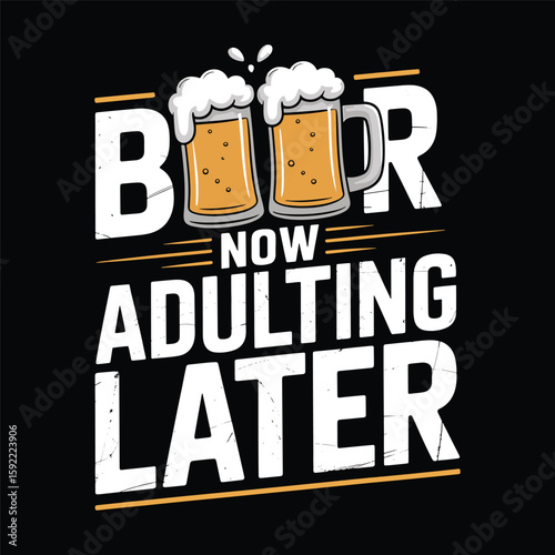 A humorous take on adulthood with two beer mugs cheering and the words “Beer now, adulting later.” vector illustration design