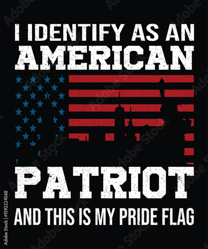 I IDENTIFY AS AN AMERICAN PATRIOT AND THIS IS MY PRIDE FLAG