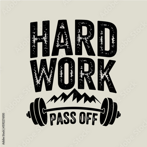 Hard work pass off t shirt
