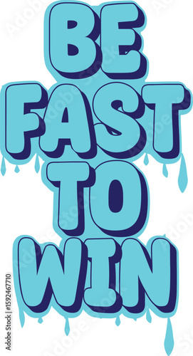 Isolated on white background, the words be fast to win are displayed in blue, with a dripping effect, conveying a sense of speed and determination