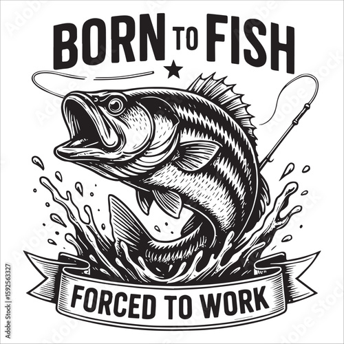 Born to Fish Forced to Work - Humorous Bass Fishing Design