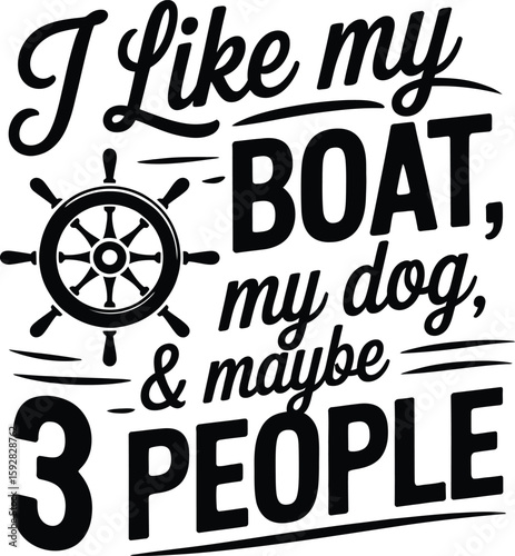 I like my boat my dog and maybe three people steering wheel