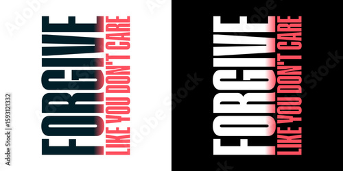 Forgive Like You Don't Care Design: A visually striking design, presenting the words FORGIVE LIKE YOU DON'T CARE in a captivating and minimalist style.